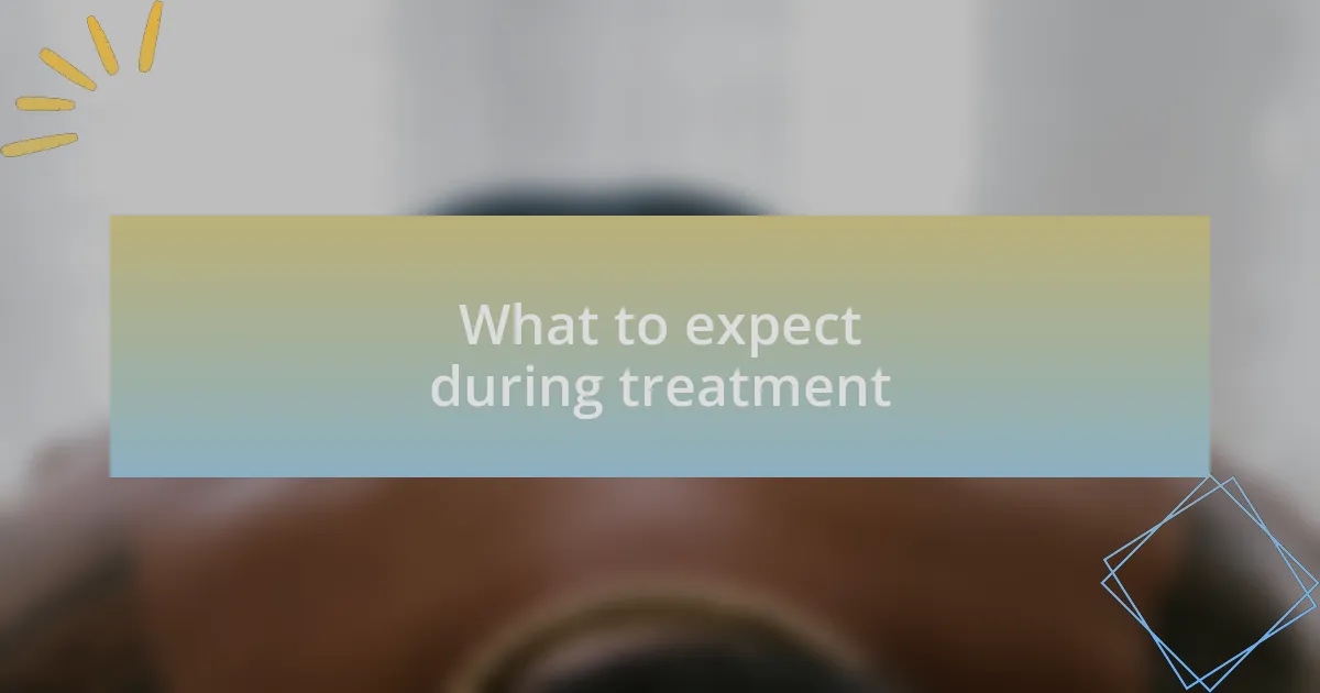 What to expect during treatment